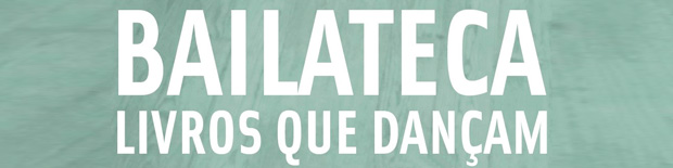 Bailateca, livros que dançam | Viseu | Março 2015